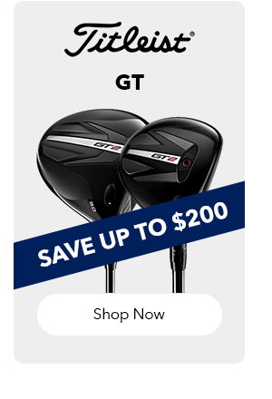 Titleist GT | Save Up to $200 | Shop Now 