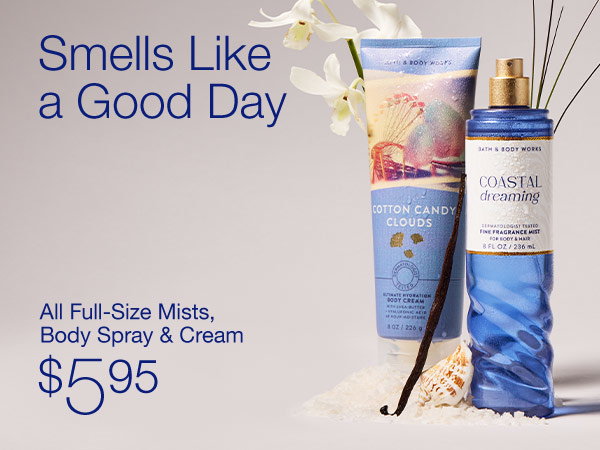 Smells Like a Good Day. All Full-Size Mists, Body Spray & Cream $5.95. SHOP.