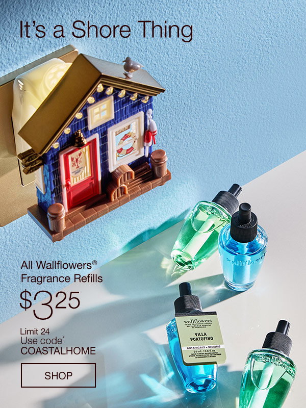 It’s a Shore Thing. All Wallflowers® Fragrance Refills $3.25. Limit 24. Use code* COASTALHOME. SHOP.