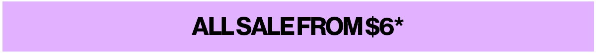 ALL SALE FROM $6