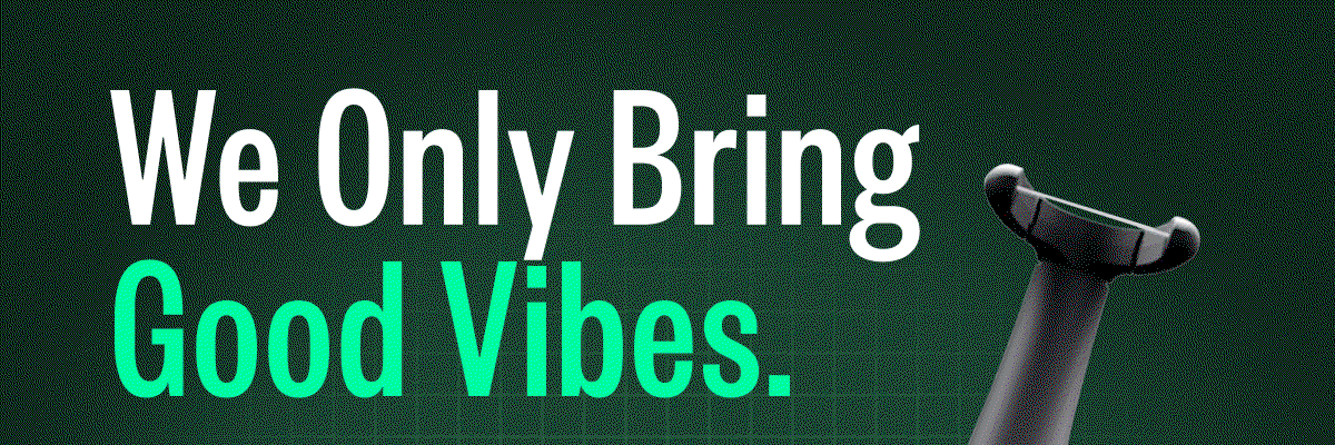 We Only Bring Good Vibes.