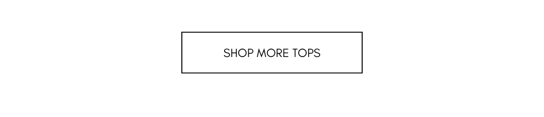 SHOP MORE TOPS