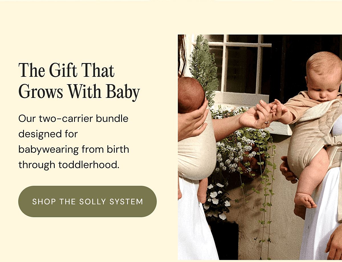 The Gift That Grows With Baby - 1 The Wrap + The Soft Buckle Carrier For fourth trimester walks around the neighborhood Our two-carrier bundle designed for babywearing from birth through toddlerhood. The Wrap in Strawberry Newborn (0–6 months) | SHOP THE SOLLY SYSTEM