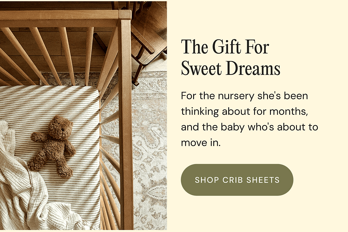 The Gift For Sweet Dreams - The Wrap + The Soft Buckle Carrier Newborn (0–6 months) For the nursery she's been thinking about for months, and the baby who's about to move in. | SHOP CRIB SHEETS