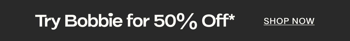 Try Bobbie for 50% Off