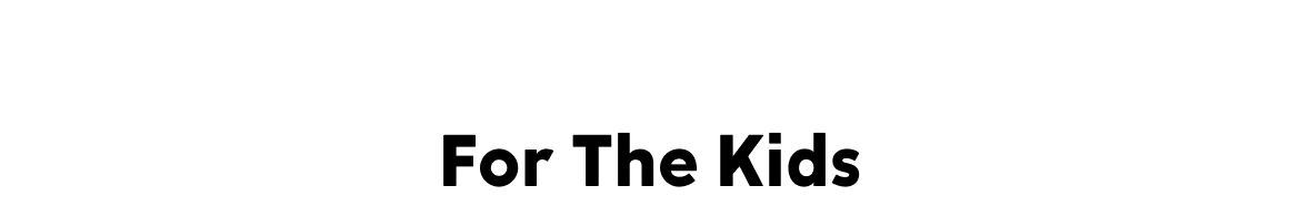 For the kids