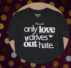 Only Love Drives Out Hate T Shirt