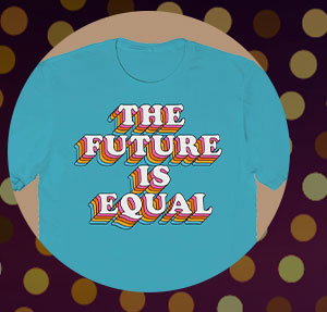 The Future Is Equal Pride T Shirt