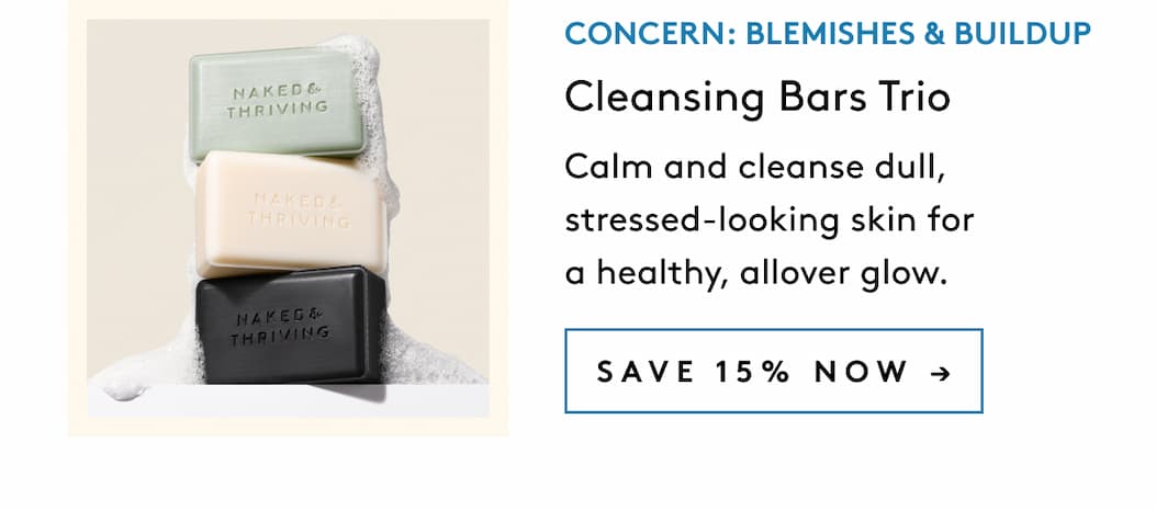Concern: Blemishes & Buildup Cleansing Bars Trio Calm and cleanse dull, stressed-looking skin for a healthy, allover glow.