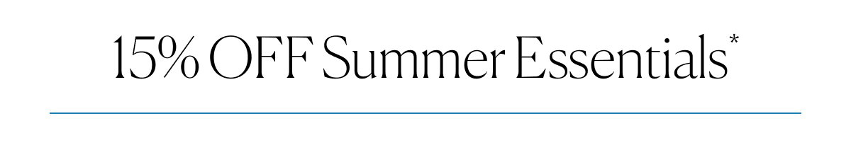 15% OFF Summer Essentials*