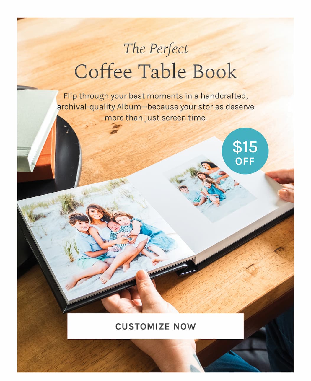 The Perfect Coffee Table Book IMAGE BUBBLE: $15 OFF Flip through your best moments in a handcrafted, archival-quality Album—because your stories deserve more than just screen time. 
