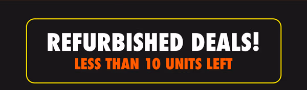 Refurbished Deals! Less Than 10 Units Left