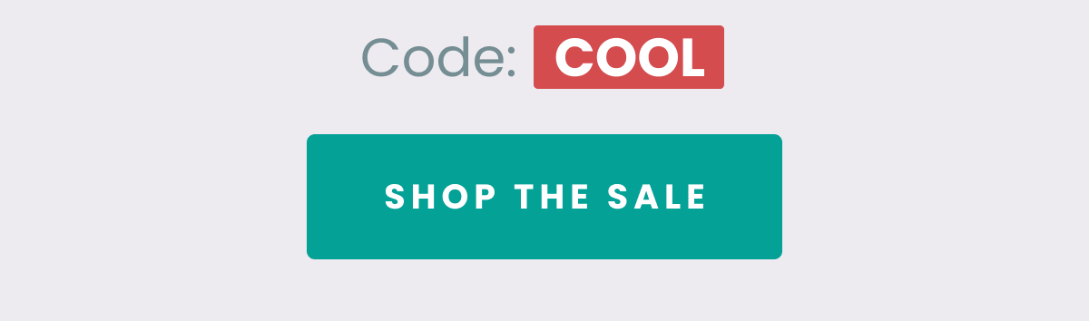 Code: COOL  SHOP THE SALE
