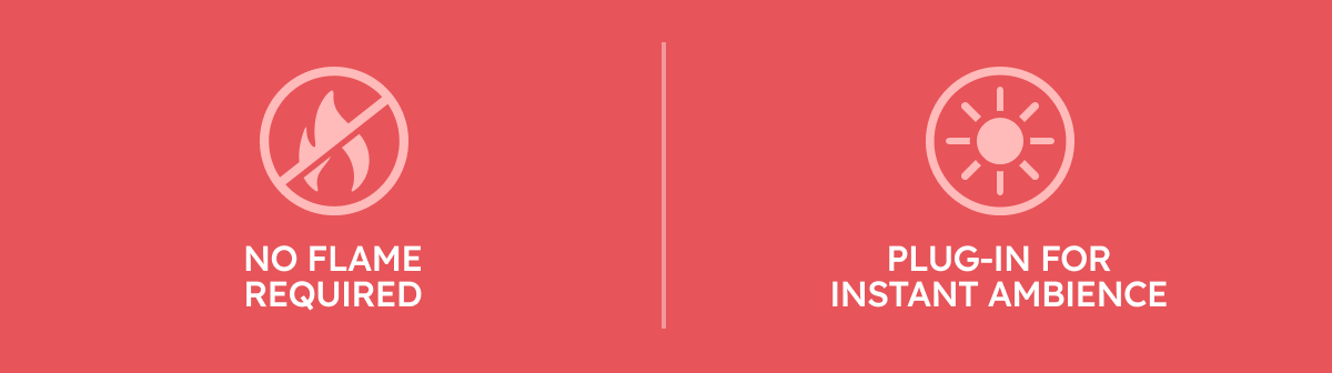 No Flame Required | Plug - In for Instant Ambience