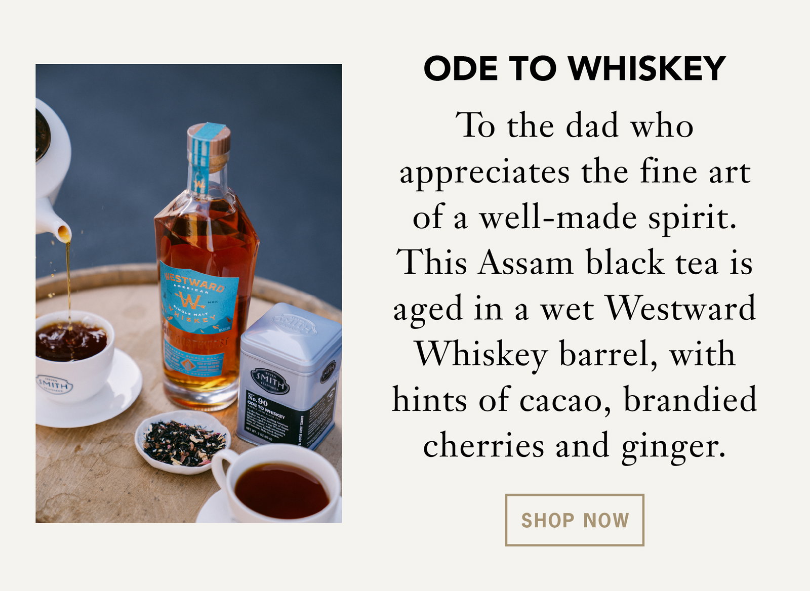 Barrel Aged Trio    Three teas aged in spirit barrels for a richer, deeper cup. Our most giftable set and the best way to introduce him to the barrel-aged lineup in one box.   Shop Now 