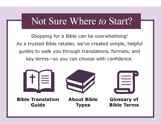 Not Sure Where to Start? Discover our helpful guides including Bible Translation Guide, About Bible Types, and Glossary of Bible Terms.