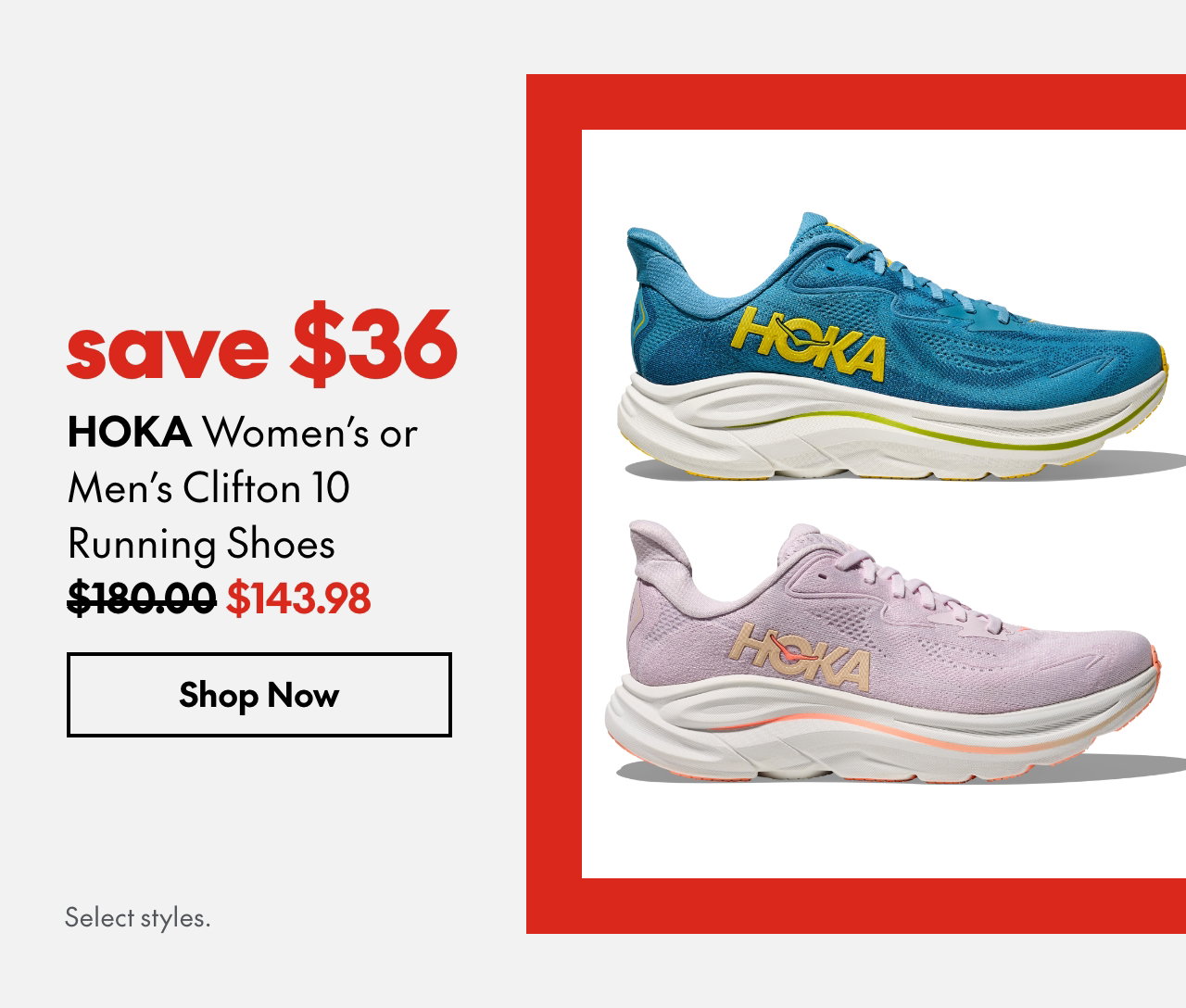 Hoka Women's or Men's Clifton 10 Running Shoes. save $36. 180.00 (strikethrough) 143.98. Select styles.