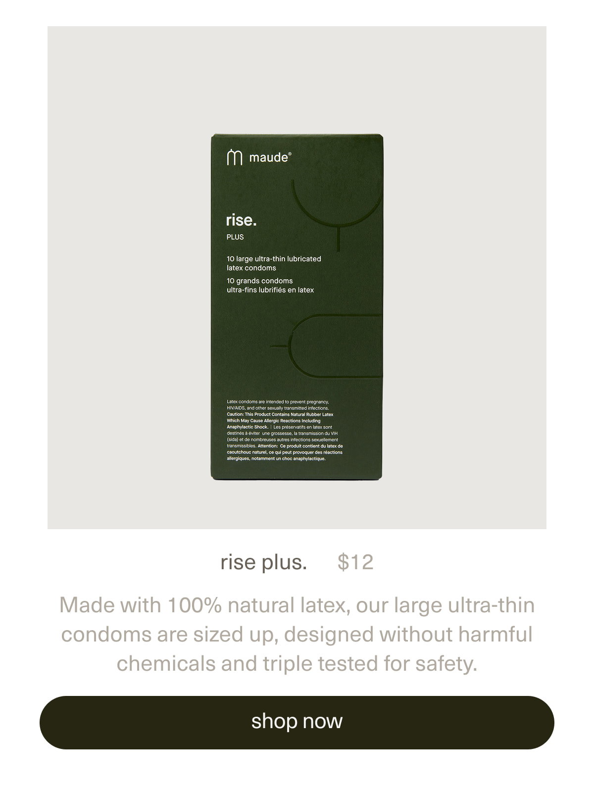 rise plus. | $12 | Made with 100% natural latex, our large ultra-thin condoms are sized up, designed without harmful chemicals and triple tested for safety. | [ shop now ]