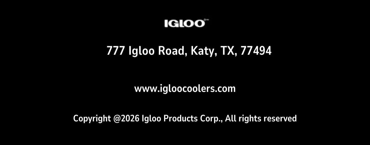 Igloo | 777 Igloo Road, Katy, TX 77494 | Copyright @2025 Igloo Products Corp. All Rights Reserved