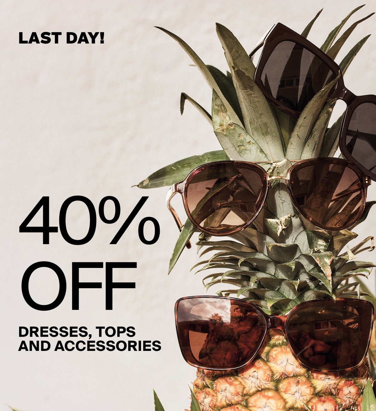 last day ! 40% off dresses, tops and accessories