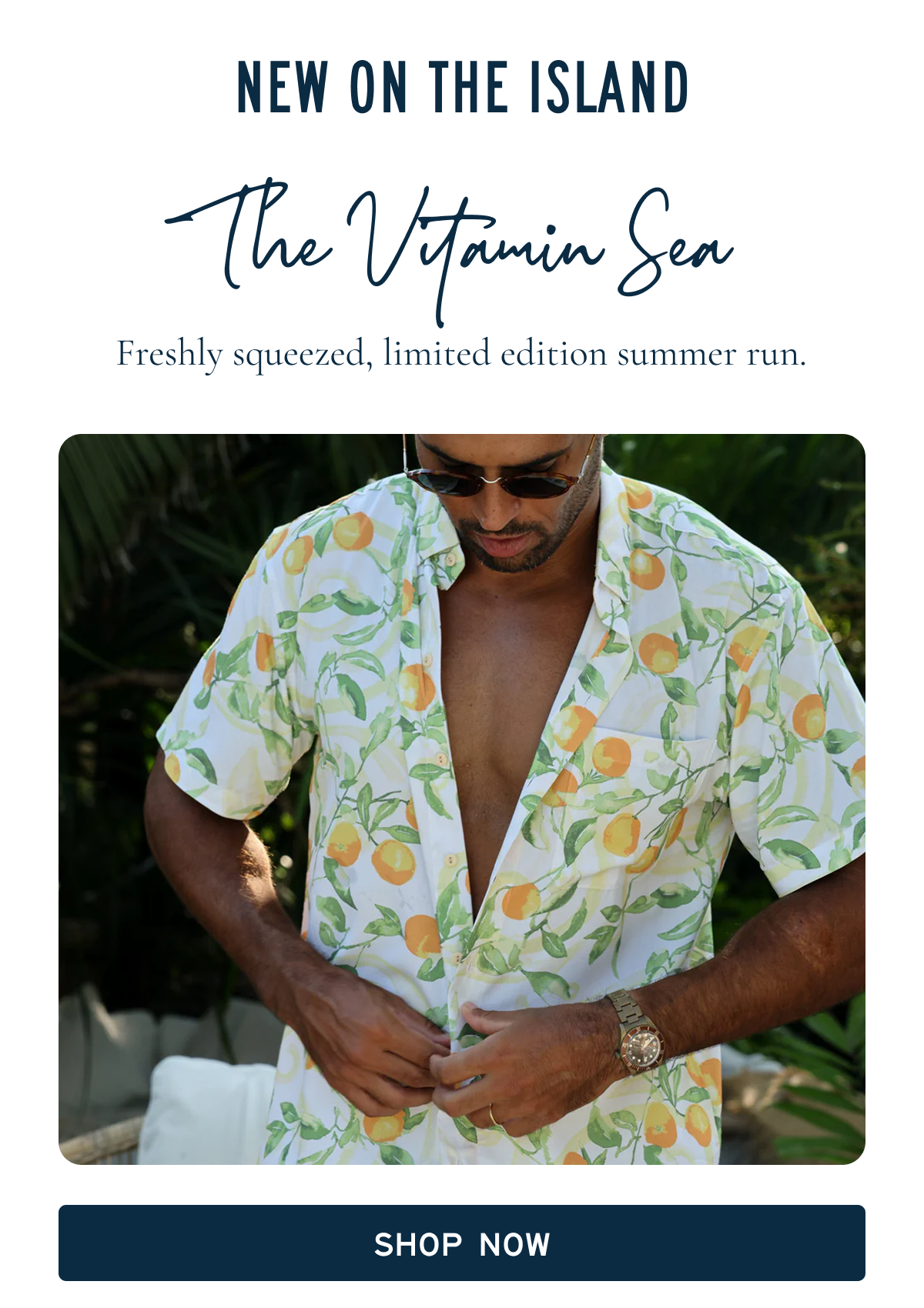 NEW ON THE ISLAND  The Vitamin Sea Freshly squeezed, limited edition summer run. [[Shop Now]]