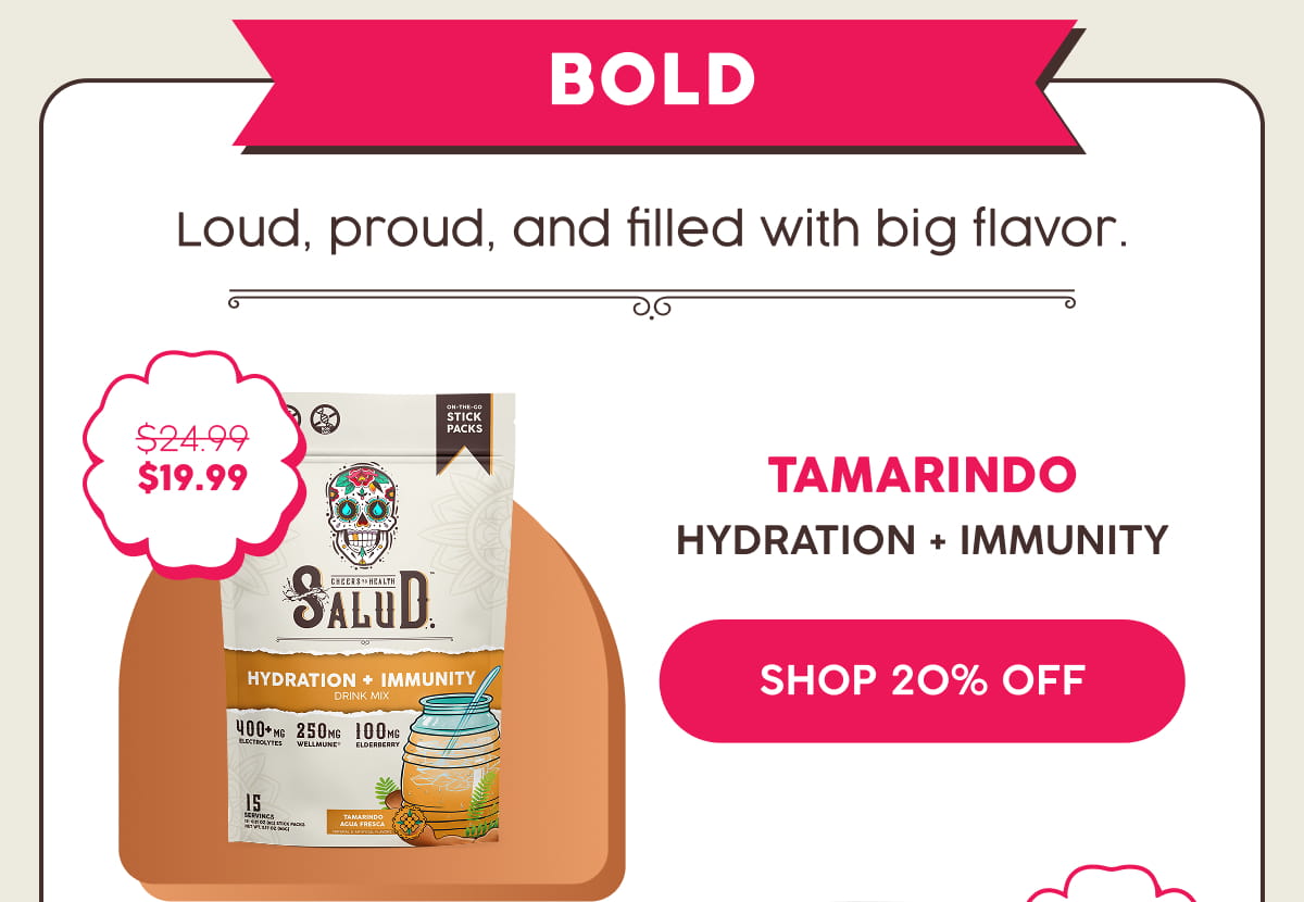 Bold | Loud, proud, and filled with big flavor. Tamarindo | Hydration + Immunity | Shop 20% Off
