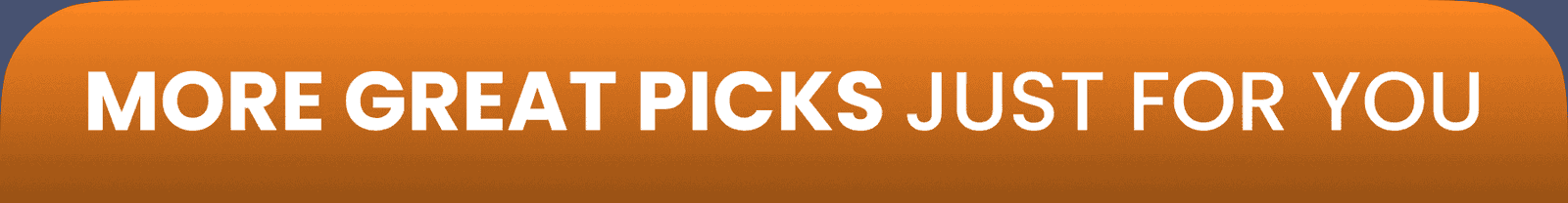 More great picks JUST FOR YOU