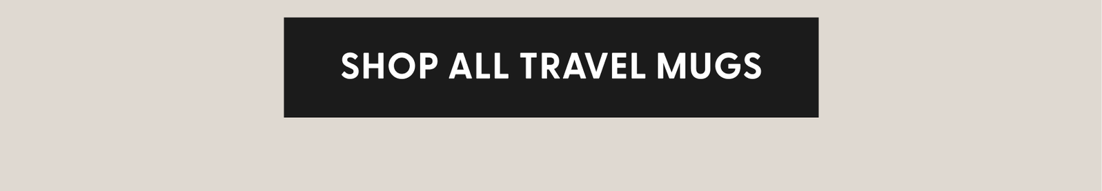 Shop All Travel Mugs