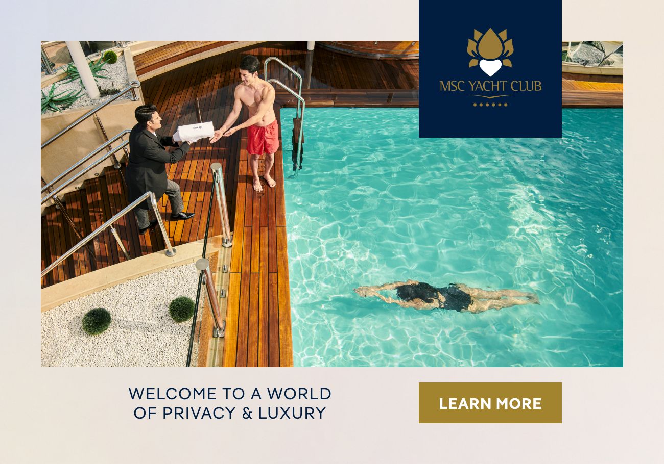 MSC Yacht Club – Welcome to a World of Privacy & Luxury – Click to Learn More