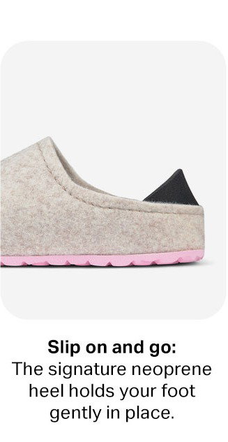 Slip on and go: The signature neoprene heel holds your foot gently in place.