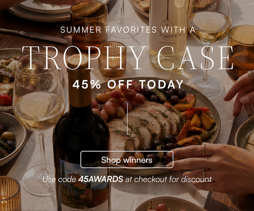 Summer Favorites with a Trophy Case: 45% off award-winning wines. Use code "45AWARDS" at checkout