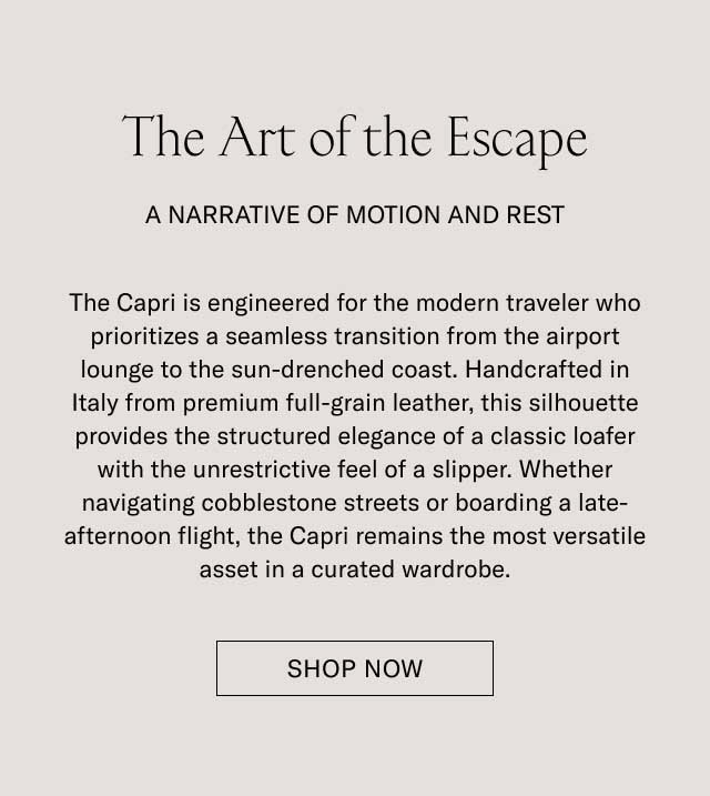 The Art of the Escape A NARRATIVE OF MOTION AND REST The Capri is engineered for the modern traveler who prioritizes a seamless transition from the airport lounge to the sun-drenched coast. Handcrafted in Italy from premium full-grain leather, this silhouette provides the structured elegance of a classic loafer with the unrestrictive feel of a sneaker. Whether navigating cobblestone streets or boarding a late-afternoon flight, the Capri remains the most versatile asset in a curated wardrobe. [SHOP THE CAPRI]
