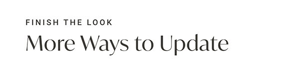 Finish The Look - More Ways to Update