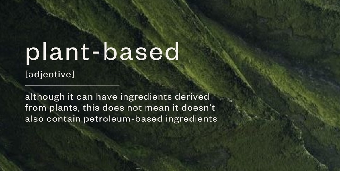 plant-based might have plant ingredients but also petroleum based