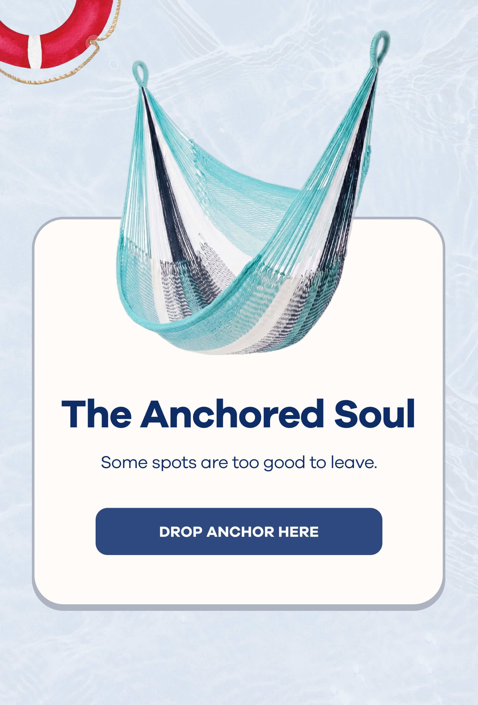 The Anchored Soul Some spots are too good to leave. DROP ANCHOR HERE