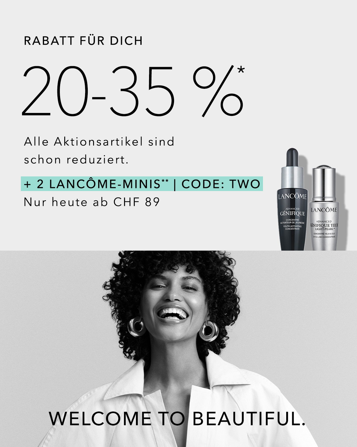 Welcome to Beautiful: Entdecke Rabatte von 25–30 % + 2 Lancome Minis ab CHF 89 nur heute. Code: TWO!