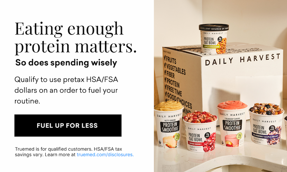 Eating enough protein matters. So does spending wisely. Qualify to use pre-tax HSA/FSA dollars on an order to fuel your routine. | FUEL UP FOR LESS 