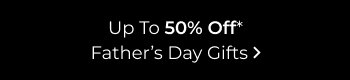 Up To 50% Off Father's Day Gifts