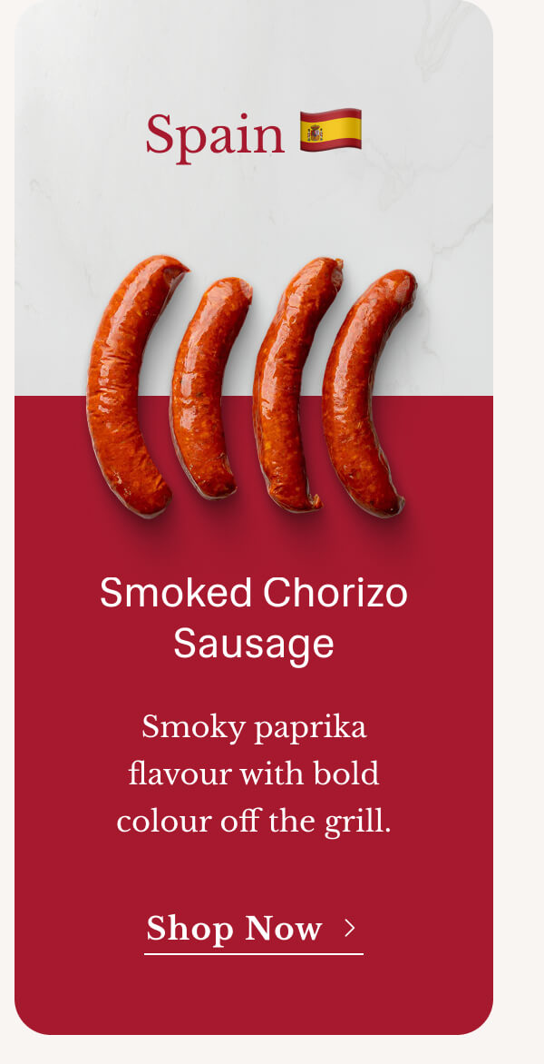 Smoked Chorizo Sausage | Smoky paprika flavour with bold colour off the grill. | Shop Now