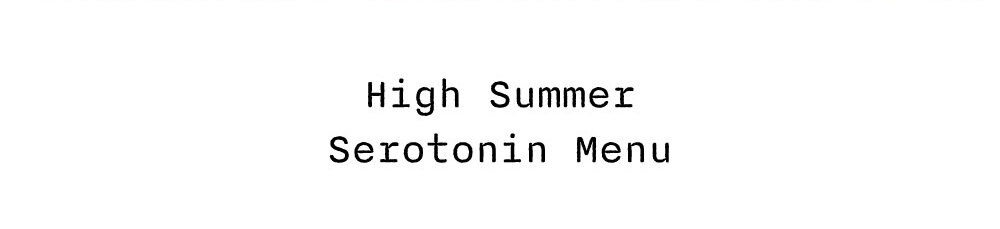 HIGH SUMMER SEROTONIN MENU