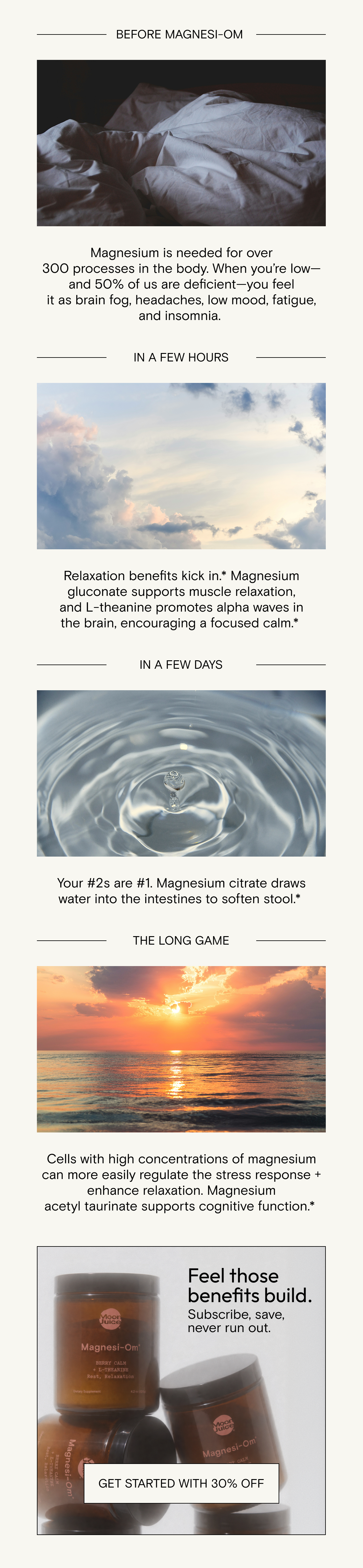Feel those benefits build. Subscribe, save, never run out with 30% off Magnesi-Om magnesium supplement. 