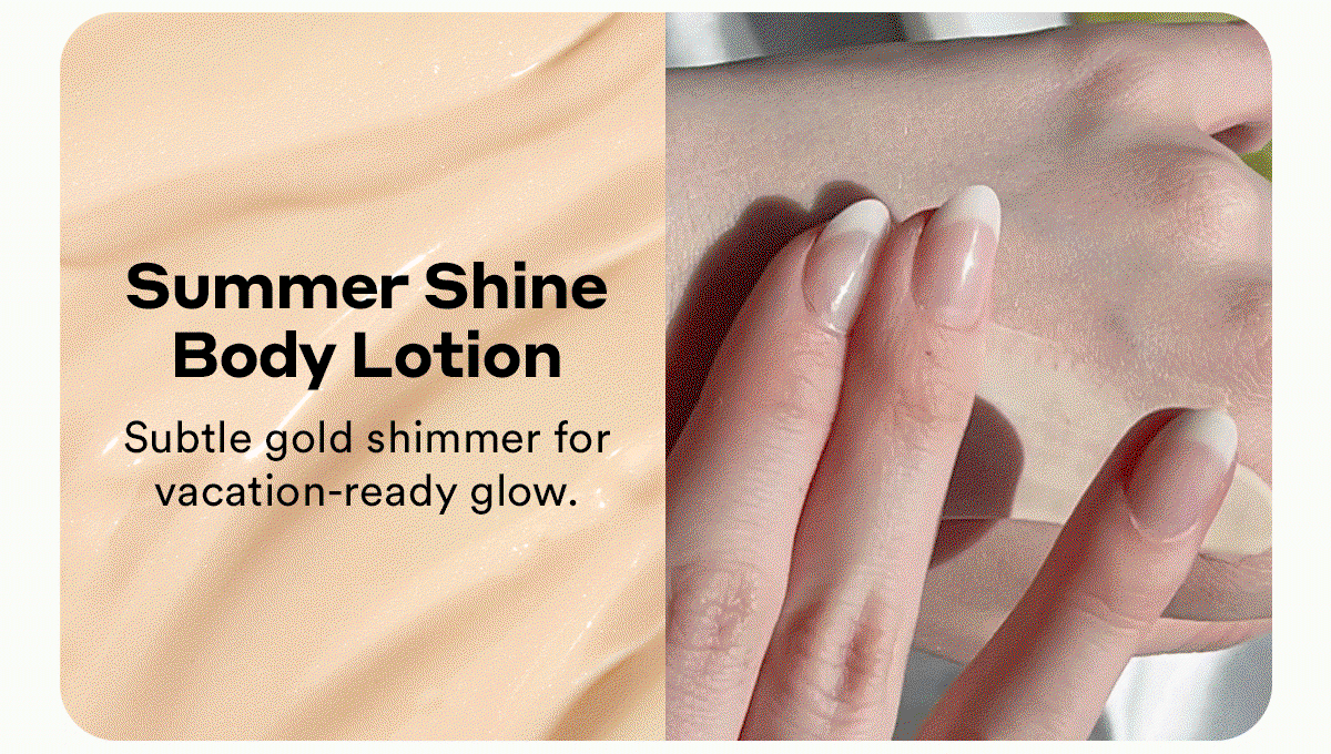 Summer Shine Body Lotion  - Subtle gold shimmer for vacation-ready glow.