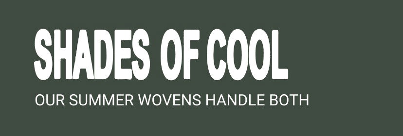 Shades Of Cool - Our Summer Wovens Handle Both