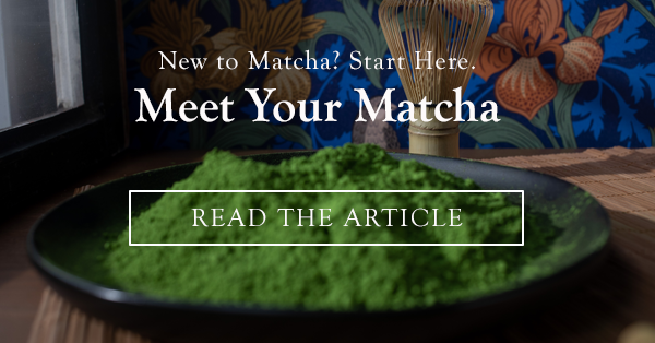 Meet Your Matcha | Read the Article