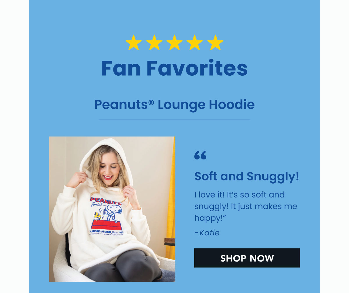 “SOFT AND SNUGGLY!  I love it! It’s so soft and snuggly! It just makes me happy!” -Katie