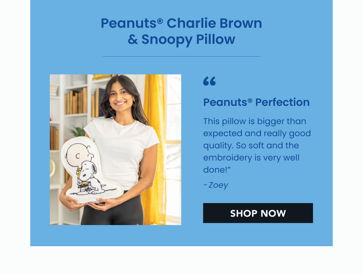 “Peanuts perfection  This pillow is bigger than expected and really good quality. So soft and the embroidery is very well done!” -Zoey