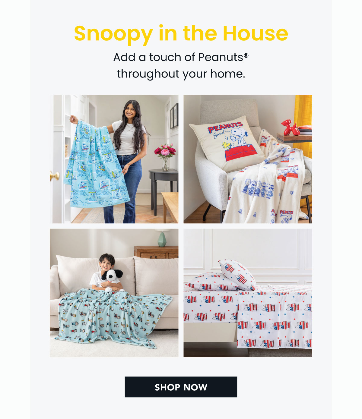 Snoopy in the House  Add a touch of Peanuts® throughout your home.
