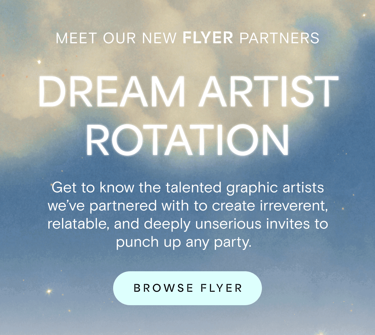 MEET OUR NEW FLYER PARTNERS DREAM ARTIST ROTATION. BROWSE FLYER