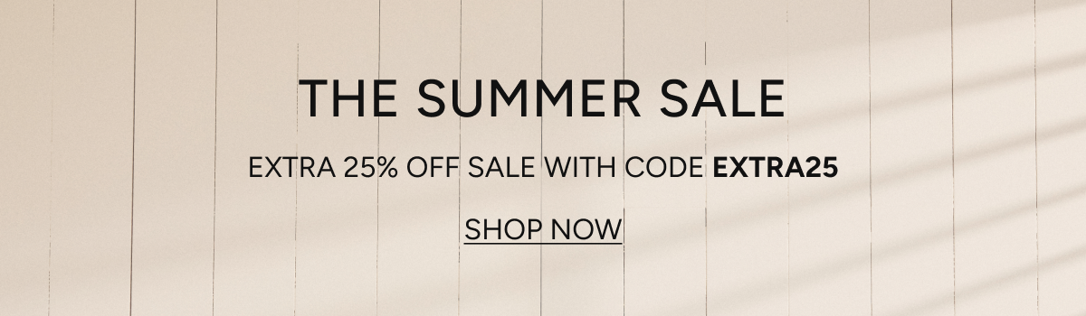 the summer sale | extra 25% off sale with code EXTRA25 | shop now