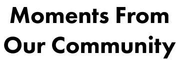 Moments From Our Community